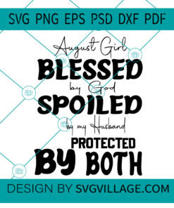 August Girl Blessed By God Spoiled By Husband Protected By Both SVG