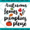 Autumn Leaves And Pumpkins Please SVG