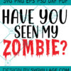 HAVE YOU SEEN MY ZOMBIE SVG