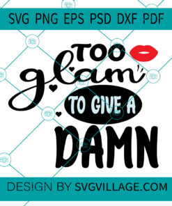 TOO GLAM TO GIVE A DAMN SVG