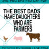The Best Dads Have Daughters Who Are Farmers SVG