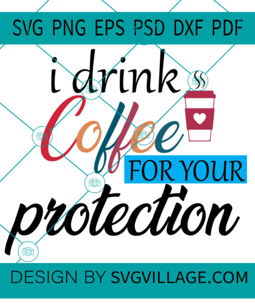 i drink coffee for your protection SVG