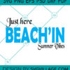 just here beach'in summer vibes SVG