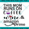 this mom runs on coffee wine & amazon prime SVG