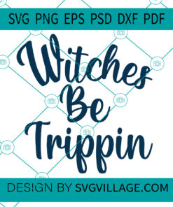 witches be trippin SVG