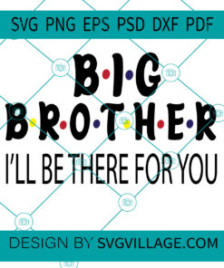 BIG BROTHER I'LL BE THERE FOR YOU SVG