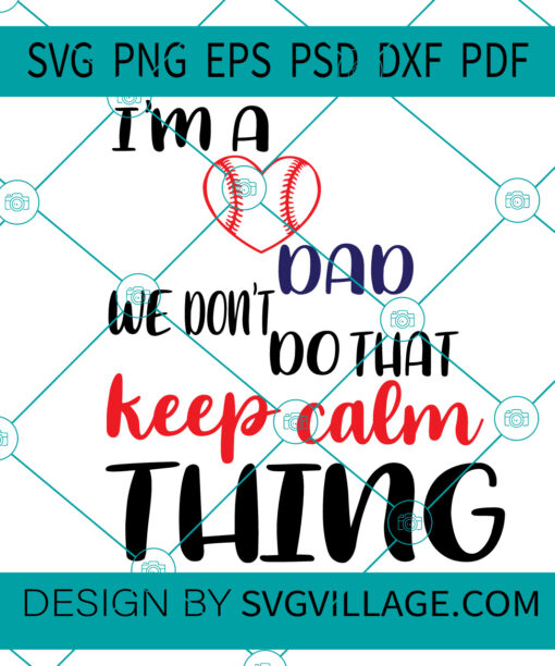 I'M A BASEBALL DAD WE DON'T DO THAT KEEP CALM THING SVG