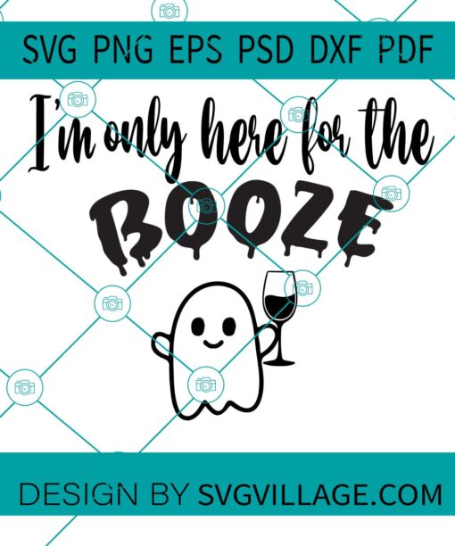 I'M ONLY HERE FOR THE BOOZE SVG