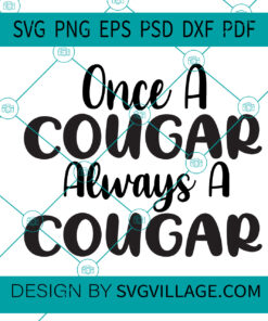 ONCE A COUGAR ALWAYS A COUGAR SVG