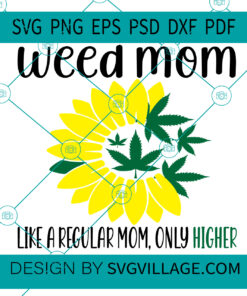 WEED MOM LIKE A REGULAR MOM ONLY HIGHER SVG