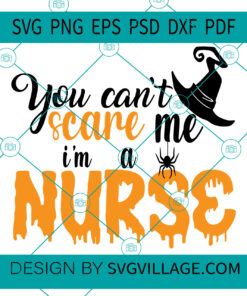 You Can't Scare Me I'm A Nurse SVG