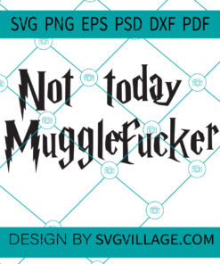 not today mugglefucker SVG