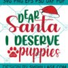 Dear Santa I Deserve Puppies SVG