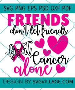 Friends Don't Let Friends Fight Cancer Alone SVG