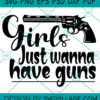 Girls Just Wanna Have Guns SVG