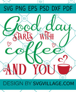 Good Day Start With Coffee And You SVG