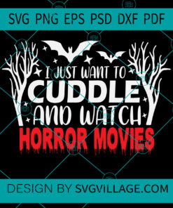 I Just Wat To Cuddle And Watch Horror Movies SVG