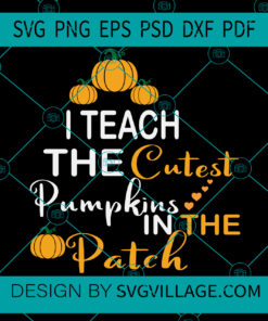 I Teach The Cutest Pumpkins In The Patch SVG