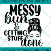 Messy Bun And Getting Stuff Done SVG