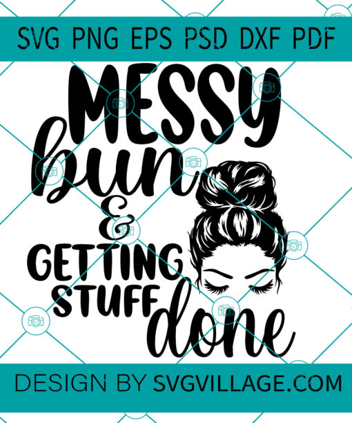 Messy Bun And Getting Stuff Done SVG