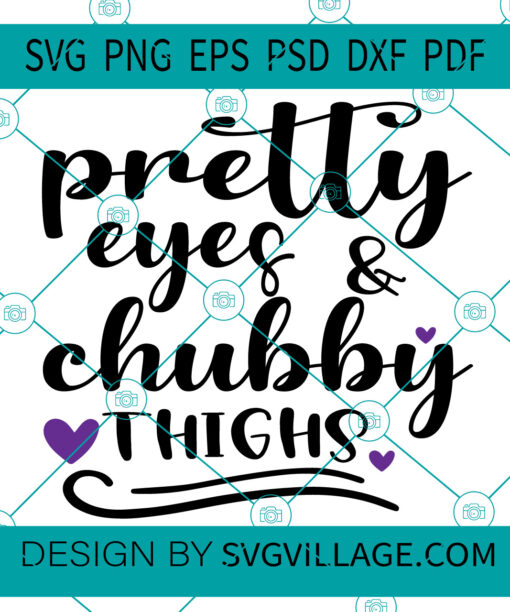 Pretty Eyes Chubby Thighs SVG