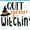 Quit Your Witchin SVG