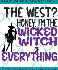 The West Honey I M The Wicked Witch Of Everywhere SVG