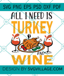 All I Need Is Turkey And Wine SVG