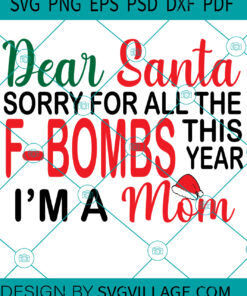 Dear Santa Sorry For The F Bombds This Year I'M A Mom SVG