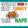 Drink Wine Eat Turkey Take Naps SVG
