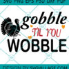 Gobble Til you Wobble SVG