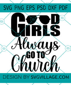Good Girls Always Go To Church SVG