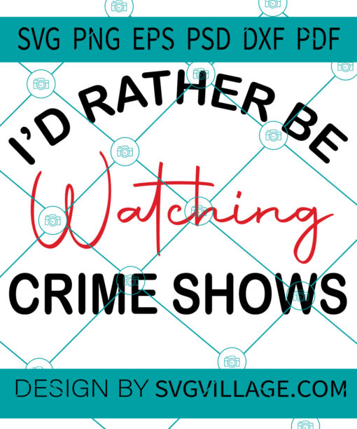 I'D Rather Be Watching Crime Shows SVG