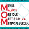 Mom I Will Always Be Your Little Girl Burden SVG