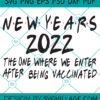 New Years 2022 The One We Enter After Being Vaccinated SVG