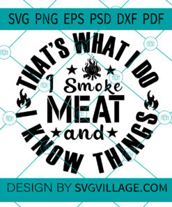 That's What I Do I Smoke Meat And I Know Things SVG