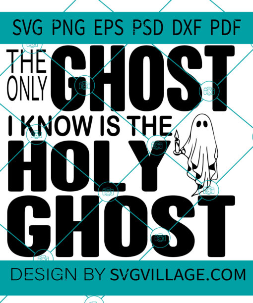 The Only Ghost I Know Is The Holy Ghost SVG