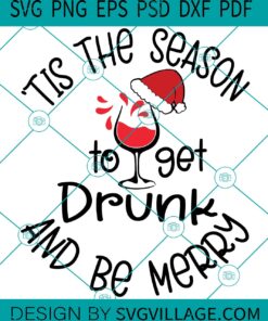 Tis The Season To Get Drunk And Be Merry SVG