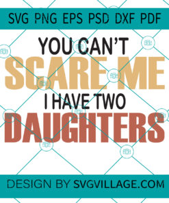 You Can't Scare I Have Two Daughters SVG