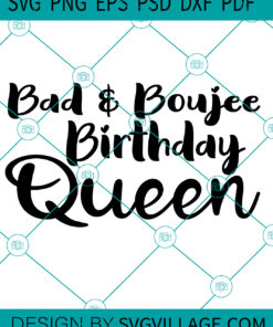 Bad And Boujee Birthday Queen SVG