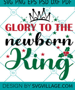 Glory To The Newborn King SVG