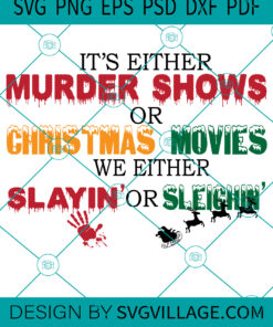 It's Either Muder Shows Or Christmas Movies We Either Slayin Or Sleighin' SVG