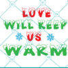 Love Will Keep Us Warm SVG