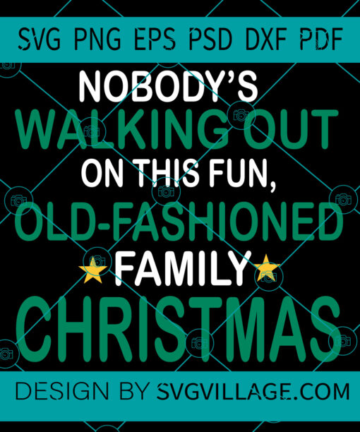 Nobody's is walking Out Of This Fun Old Fashioned family Christmas SVG