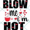 Blow Me I'm Hot SVG
