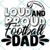 Loud And Proud Football Dad SVG