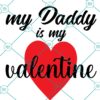 My Daddy Is My Valentine SVG
