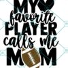 My Favorite Player Calls Me Mom SVG