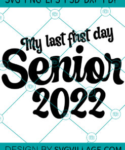 My Last First Day Senior 2022 SVG