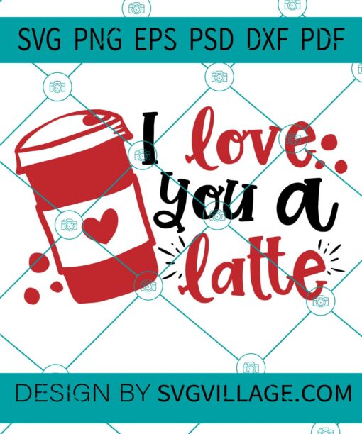 I Love You A Latte SVG